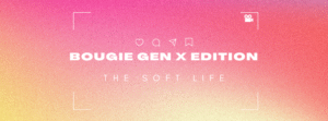 Bougie Gen X Edition: The Soft Life